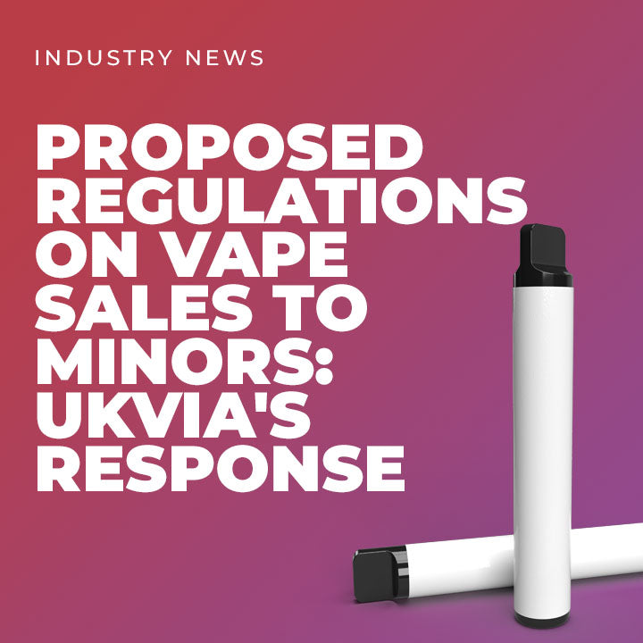 UKVIA's Response To Government's Proposed Regulations On Vape Sales To